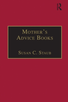 Mother,s Advice Books : Printed Writings 1641,1700: Series II, Part One, Volume 3