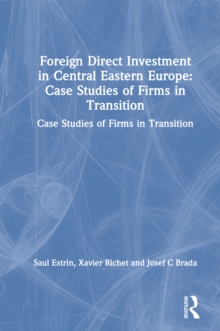 Foreign Direct Investment in Central Eastern Europe: Case Studies of Firms in Transition : Case Studies of Firms in Transition