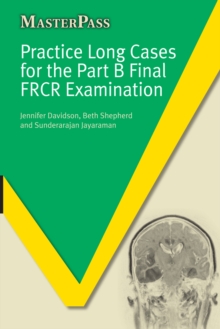 Practice Long Cases for the Part B Final FRCR Examination