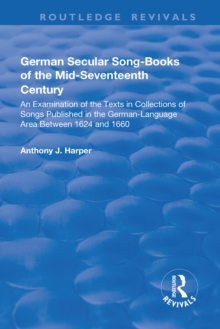 German Secular Song-books of the Mid-seventeenth Century: An Examination of the Texts in Collections of Songs Published in the German-language Area Between 1624 and 1660 : An Examination of the Texts