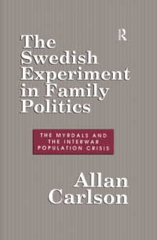 The Swedish Experiment in Family Politics : Myrdals and the Interwar Population Crises