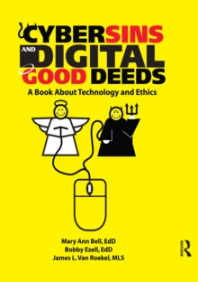 Cybersins and Digital Good Deeds : A Book About Technology and Ethics