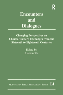 Encounters and Dialogues : Changing Perspectives on Chinese-Western Exchanges from the Sixteenth to Eighteenth Centuries