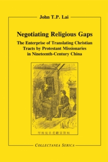 Negotiating Religious Gaps : The Enterprise of Translating Christian Tracts by Protestant Missionaries in Nineteenth-Century China