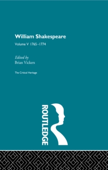 William Shakespeare : The Critical Heritage Volume 5 1765-1774