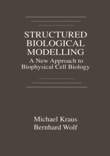 Structured Biological Modelling : A New Approach to Biophysical Cell Biology