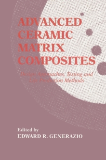 Advanced Ceramic Matrix Composites : esign Approaches,Testing and L