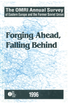 The OMRI Annual Survey of Eastern Europe and the Former Soviet Union : 1996