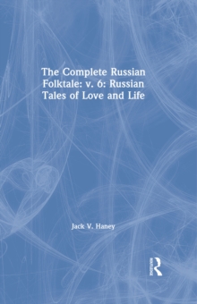 The Complete Russian Folktale: v. 6: Russian Tales of Love and Life