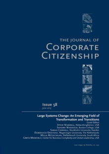 Large Systems Change: An Emerging Field of Transformation and Transitions : A Special Theme Issue of The Journal of Corporate Citizenship (Issue 58)