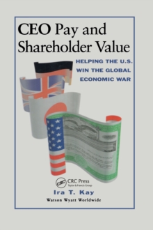 CEO Pay and Shareholder Value : Helping the U.S. Win the Global Economic War