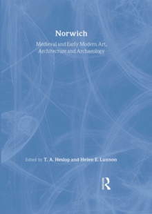 Medieval and Early Modern Art, Architecture and Archaeology in Norwich