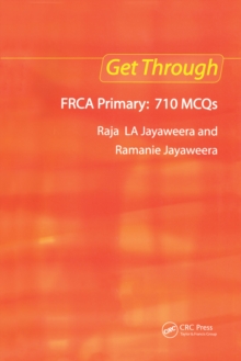 Get Through FRCA Primary: 710 MCQs