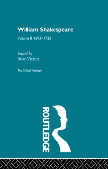 William Shakespeare : The Critical Heritage Volume 2 1693-1733