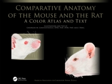 Comparative Anatomy of the Mouse and the Rat : A Color Atlas and Text