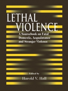 Lethal Violence : A Sourcebook on Fatal Domestic, Acquaintance and Stranger Violence