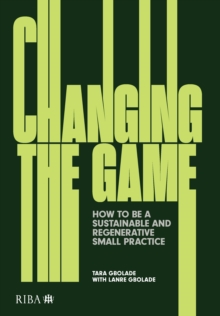 Changing the Game : How to be a Sustainable and Regenerative Small Practice