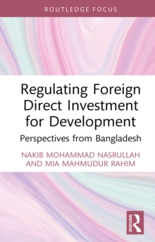 Regulating Foreign Direct Investment for Development : Perspectives from Bangladesh