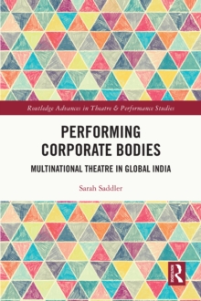 Performing Corporate Bodies : Multinational Theatre in Global India