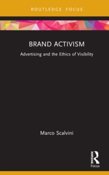 Brand Activism : Advertising and the Ethics of Visibility