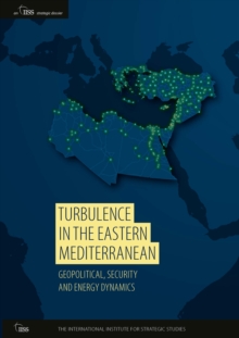 Turbulence in the Eastern Mediterranean : Geopolitical, Security and Energy Dynamics