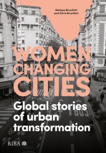 Riba Publishing Women Changing Cities , Global Stories Of Urban Transformation