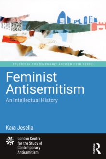 Feminist Antisemitism : An Intellectual History
