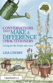 Conversations that Make a Difference for Practitioners : Caring for the People who Care