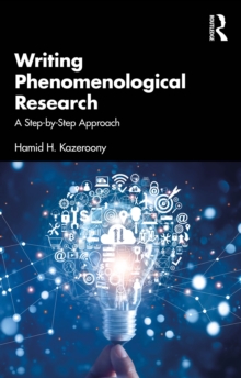 Writing Phenomenological Research : A Step-by-Step Approach