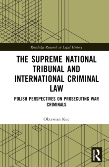The Supreme National Tribunal and International Criminal Law : Polish Perspectives on Prosecuting War Criminals