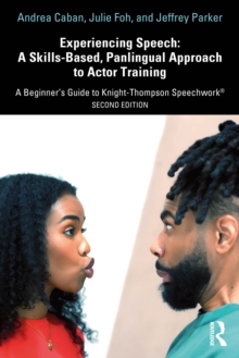 Experiencing Speech: A Skills-Based, Panlingual Approach to Actor Training : A Beginner's Guide to Knight-Thompson Speechwork