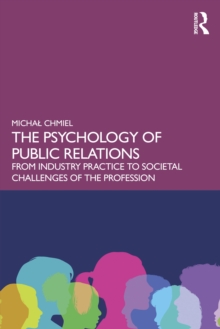 The Psychology of Public Relations : From Industry Practice to Societal Challenges of the Profession