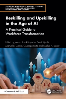 Reskilling and Upskilling in the Age of AI : A Practical Guide to Workforce Transformation