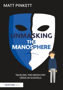 Unmasking the Manosphere : Tackling the Misogyny Crisis in Schools