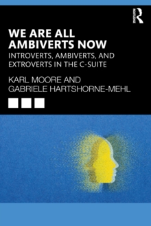 We Are All Ambiverts Now : Introverts, Ambiverts, and Extroverts in the C-Suite