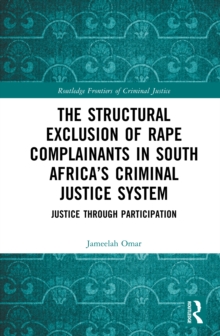 The Structural Exclusion of Rape Complainants in South Africas Criminal Justice System : Justice through Participation