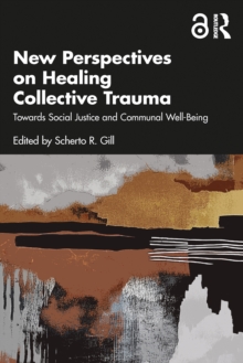 New Perspectives on Healing Collective Trauma : Towards Social Justice and Communal Well-Being