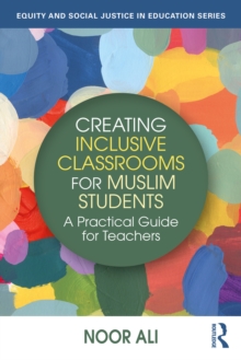 Creating Inclusive Classrooms for Muslim Students : A Practical Guide for Teachers