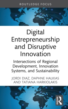 Digital Entrepreneurship and Disruptive Innovation : Intersections of Regional Development, Innovation Systems, and Sustainability