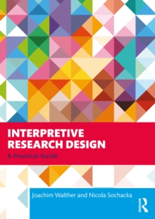 Interpretive Research Design : A Practical Guide