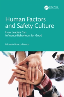 Human Factors and Safety Culture : How Leaders Can Influence Behaviours for Good