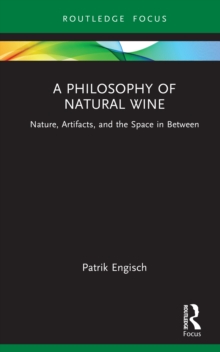 A Philosophy of Natural Wine : Nature, Artifacts, and the Space in Between