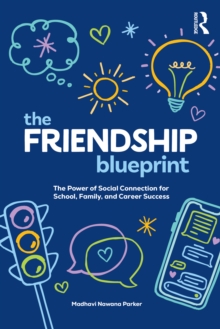 The Friendship Blueprint : The Power of Social Connection for School, Family, and Career Success