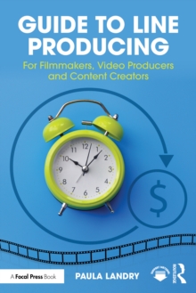 Guide to Line Producing : For Filmmakers, Video Producers and Content Creators
