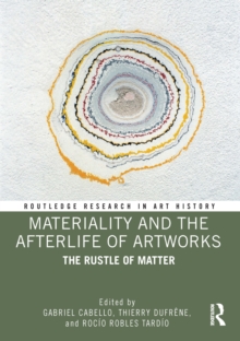 Materiality and The Afterlife of Artworks : The Rustle of Matter