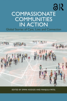 Compassionate Communities in Action : Global Stories of Care, Loss and Connection