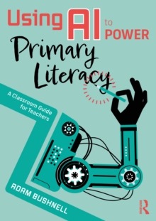 Using AI to Power Primary Literacy : A Classroom Guide for Teachers