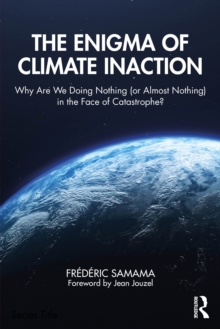 The Enigma of Climate Inaction : Why Are We Doing Nothing (or Almost Nothing) in the Face of Catastrophe?