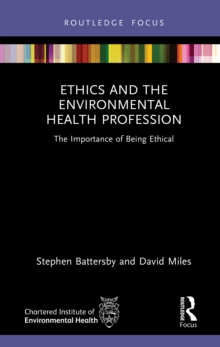Ethics and the Environmental Health Profession : The Importance of Being Ethical