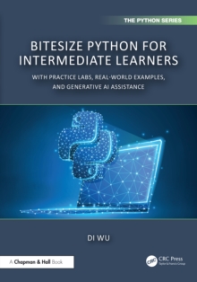 BiteSize Python for Intermediate Learners : With Practice Labs, Real-World Examples, and Generative AI Assistance